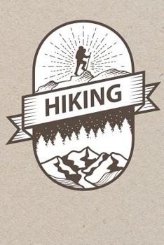 Hiking Journal: Hiking Logbook To Write In / Keep Track Of Your Hikes / Trail Journal / Document Your Journeys / Great Hiking Gift / Travel Size