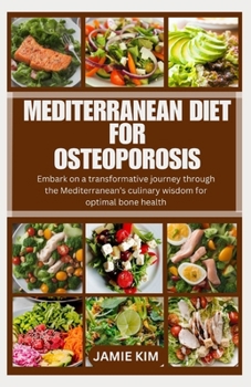 Paperback Mediterranean Diet for Osteoporosis: Embark on a transformative journey through the Mediterranean's culinary wisdom for optimal bone health Book