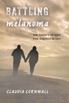 Hardcover Battling Melanoma: One Couple's Struggle from Diagnosis to Cure Book