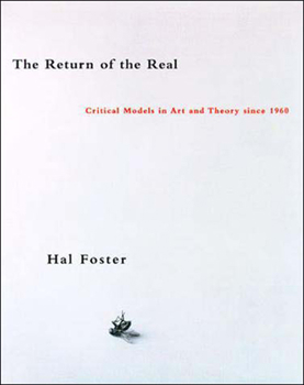 The Return of the Real: Art and Theory at the End of the Century - Book  of the October Books