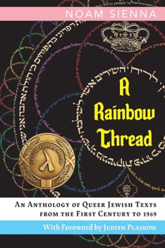 Paperback A Rainbow Thread: An Anthology of Queer Jewish Texts from the First Century to 1969 Book
