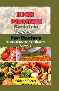 Paperback High Protein Bariatric Cookbook For Seniors: Essential Recipes For Healthy Recovery Book