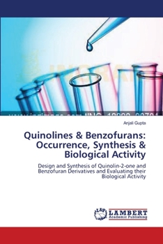 Quinolines & Benzofurans: Occurrence, Synthesis & Biological Activity: Design and Synthesis of Quinolin-2-one and Benzofuran Derivatives and Evaluating their Biological Activity