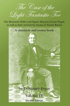 The Case of the Light Fantastic Toe, Vol. IV: The Romantic Ballet and Signor Maestro Cesare Pugni, as well as their survival by means of Tsarist Russia