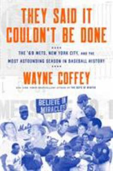 Hardcover They Said It Couldn't Be Done: The '69 Mets, New York City, and the Most Astounding Season in Baseball History Book