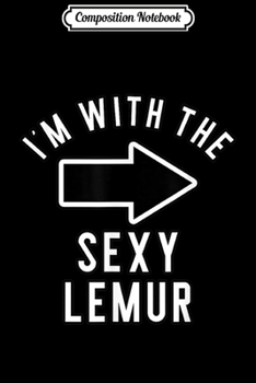 Composition Notebook: Couples Halloween Costume s I'm With The Sexy Lemur  Journal/Notebook Blank Lined Ruled 6x9 100 Pages