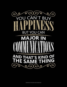You Can't Buy Happiness But You Can Major In Communications And That's Kind Of The Same Thing: Genkouyoushi Notebook