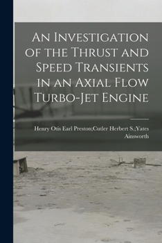 Paperback An Investigation of the Thrust and Speed Transients in an Axial Flow Turbo-jet Engine Book