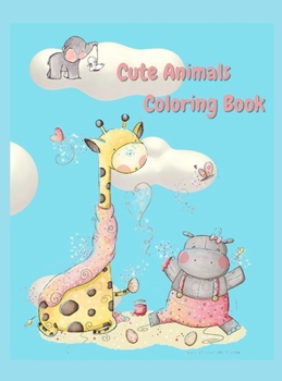 Cute animals coloring book: An Kids Coloring Book with Fun, Easy, and Relaxing Coloring Pages for Animal Lovers (Cute Animal Coloring Books), Perfect Gift For Kids 2-4, 4-8 years, Boys & Girls, Toddle