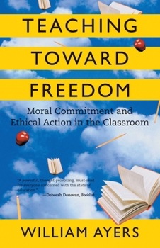 Paperback Teaching Toward Freedom: Moral Commitment and Ethical Action in the Classroom Book
