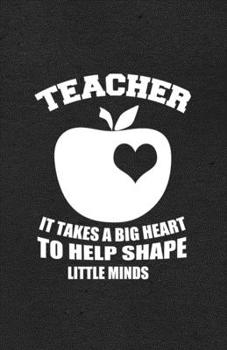 Paperback Teacher It Takes a Big Heart to Help Shape Little Minds A5 Lined Notebook: Funny Graphic Teacher Blank Journal For Grade High School Teacher. Unique S Book