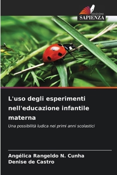 L'uso degli esperimenti nell'educazione infantile materna: Una possibilità ludica nei primi anni scolastici (Italian Edition)