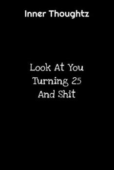 Inner Thoughtz: Look At You Turning 25 And Shit: 100 Page Lined Notebook