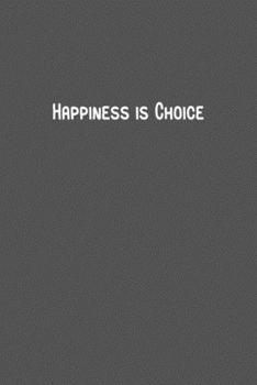 Happiness is Choice.pdf: 6 x 9" Lined Notebook, 110 Journal Paperback.Stylish and elegant notebook With a motivational and inspirational boost Quote In The Cover