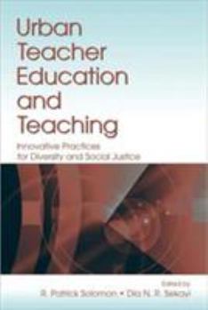 Urban Teacher Education and Teaching: Innovative Practices for Diversity and Social Justice