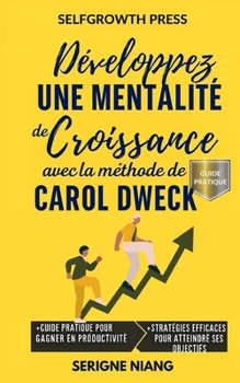 Développer une mentalité de croissance avec la méthode de Carol Dweck (French Edition)