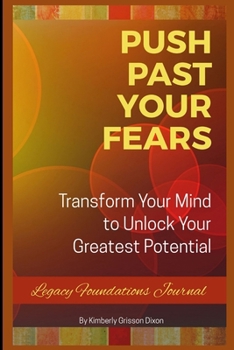 Paperback Push Past Your Fears: Transform Your Mind To Unlock Your Greatest Potential Book