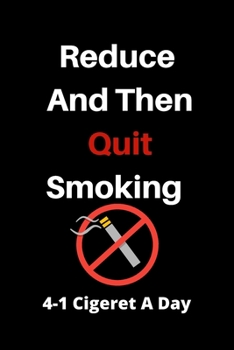 Paperback Reduce And Then Quit Smoking Tracker To Track Your Progress Journal For Daily Use From 4 Cigarettes Per Day To 1 And Then Zero Book