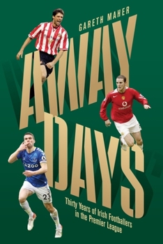 Paperback Away Days: Thirty Years of Irish Footballers in the Premier League Book