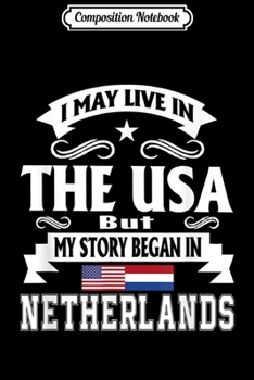 Composition Notebook: I May Live In USA My Heart In Netherlands Dutch Gift Journal/Notebook Blank Lined Ruled 6x9 100 Pages