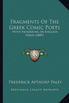 Paperback Fragments Of The Greek Comic Poets: With Rendering In English Verse (1889) Book