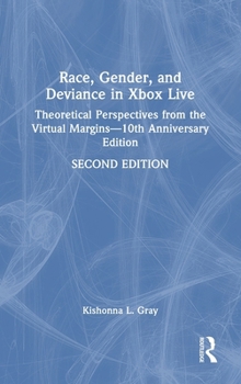 Hardcover Race, Gender, and Deviance in Xbox Live: Theoretical Perspectives from the Virtual Margins-10th Anniversary Edition Book