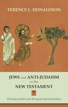Paperback Jews and Anti-Judaism in the New Testament: Decision Points And Divergent Interpretations Book