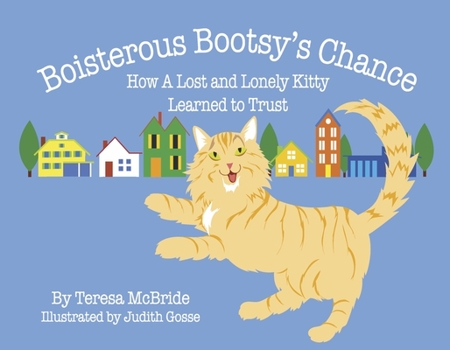 Paperback Boisterous Bootsy's Chance: How a Lost and Lonely Kitty Learned to Trust Book