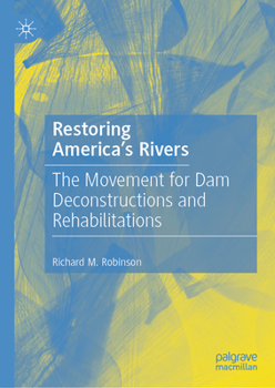Hardcover Restoring America's Rivers: The Movement for Dam Deconstructions and Rehabilitations Book