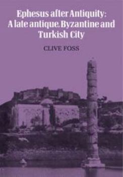 Hardcover Ephesus After Antiquity: A Late Antique, Byzantine and Turkish City Book