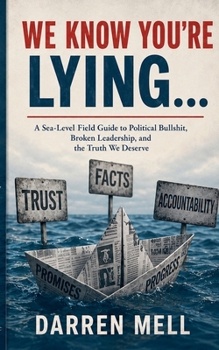 We Know You're Lying...: A Sarcastically "Sea-Level" Look at How Far Political Honesty Has Sunk