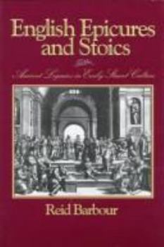 English Epicures and Stoics: Ancient Legacies in Early Stuart Culture (Massachusetts Studies in Early Modern Culture)