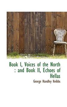 Book I, Voices of the North : And Book II, Echoes of Hellas