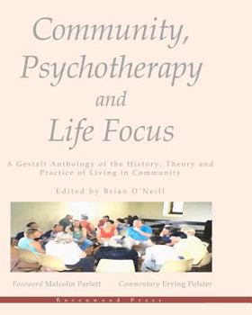 Paperback Community, Psychotherapy and Life Focus: A Gestalt Anthology of the History, Theory and Practice of Living in Community Book