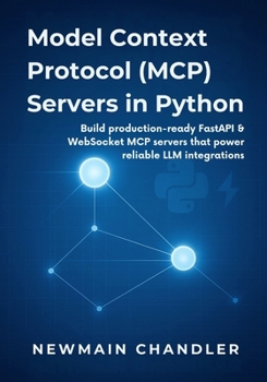 Paperback Model Context Protocol (MCP) Servers in Python: Build production-ready FastAPI & WebSocket MCP servers that power reliable LLM integrations Book