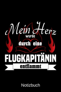 Mein Herz wurde durch eine Flugkapit�nin entflammt: A5 Notizbuch Liniert 120 Seiten Geschenk/Geschenkidee zum Geburtstag Weihnachten Ostern Vatertag Muttertag Namenstag