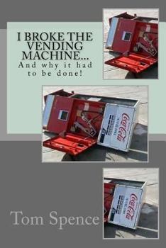 Paperback I broke the vending machine...: And why it had to be done! Book