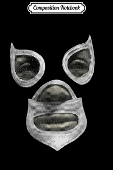 Composition Notebook: Feel-Ink LA Park Original Lucha Libre Pro Wrestler Legend Premium Journal/Notebook Blank Lined Ruled 6x9 100 Pages