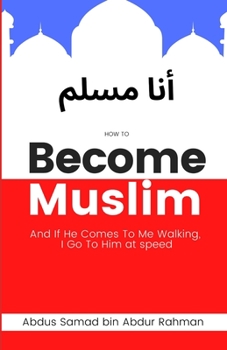 How to Become Muslim: And if he comes to Me walking, I go to him at speed