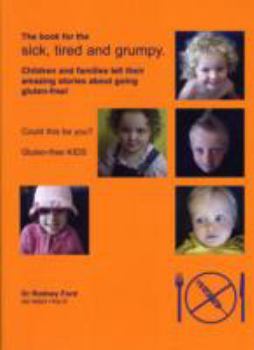 Paperback Book for the Sick Tired and Grumpy: Children and Families Tell Their Amazing Stories about Going Gluten Free Book