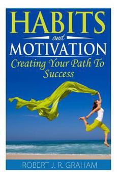 Paperback Habits and Motivation: Creating Your Path to Success Book