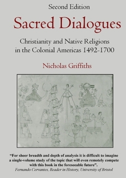 Sacred Dialogues : Christianity and Native Religions in the Colonial Americas 1492-1700