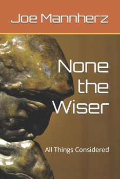 None the Wiser: All Things Considered (Jake Rivers Adventures)