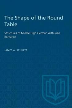 Paperback The Shape of the Round Table: Structures of Middle High German Arthurian Romance Book