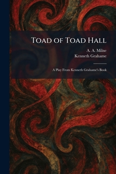 Toad of Toad Hall: A Play From Kenneth Grahame's Book