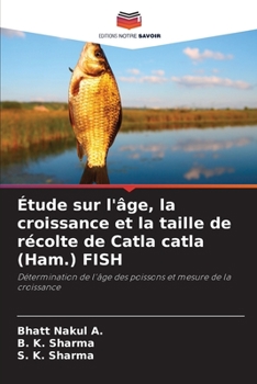 Étude sur l'âge, la croissance et la taille de récolte de Catla catla (Ham.) FISH: Détermination de l'âge des poissons et mesure de la croissance