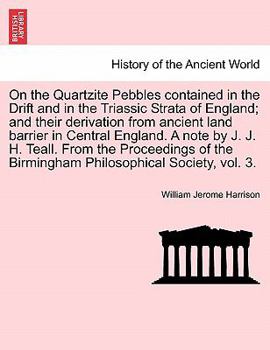 Paperback On the Quartzite Pebbles Contained in the Drift and in the Triassic Strata of England; And Their Derivation from Ancient Land Barrier in Central Engla Book