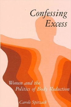 Paperback Confessing Excess: Women and the Politics of Body Reduction Book