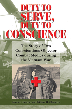 Hardcover Duty to Serve, Duty to Conscience: The Story of Two Conscientious Objector Combat Medics During the Vietnam War Volume 21 Book