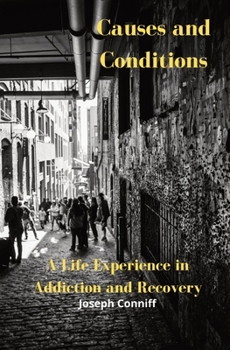 Paperback Causes and Conditions: A Life Experience in Addiction and Recovery Book